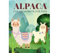 Alpaca Coloring Book for kids: Cute and Fun Alpaca Coloring Book for Kids, Boys, Girls and Toddler ages - 1-3 2-4 4-8. Adorable Design Perfect Gift for Alpaca Lovers.