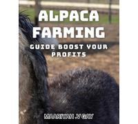 Alpaca Farming Guide: Boost Your Profits: Maximize Your Alpaca Farming Revenue with Proven Strategies.