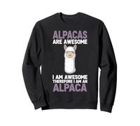 Alpacas Are Awesome I Am Awesome Therefore I Am An Alpaca Sweatshirt