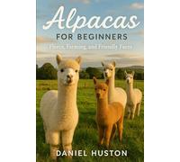 ALPACAS FOR BEGINNERS: Fleece, Farming, and Friendly Faces