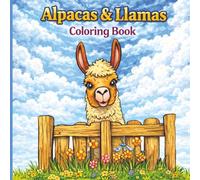 Alpacas & Llamas Coloring Book: Peaceful Pastures and Gentle Alpacas & Llamas to Color and Unwind (The Cozy Critters Coloring Collection)