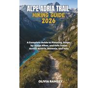 ALPE ADRIA TRAIL HIKING GUIDE 2026: A Complete Guide to Planning, Stage-by-Stage Hikes, and Safe Travel Across Austria, Slovenia, and Italy
