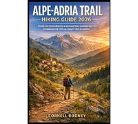 ALPE-ADRIA TRAIL HIKING GUIDE 2026: STAGE-BY-STAGE ROUTES ACROSS AUSTRIA, SLOVENIA AND ITALY, ACCOMMODATION TIPS AND SMART TREK PLANNING (Pathfinder Travel And Adventure Guides)