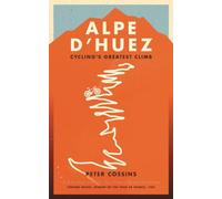 Alpe d'Huez : The Story of Pro Cycling's Greatest Climb