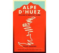 Alpe d'Huez: The Story of Pro Cycling's Greatest Climb