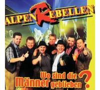 Alpenrebellen - Wo Sind Die Maenner Gebli