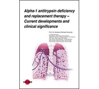 Alpha-1 antitrypsin deficiency and replacement therapy - Current developments and clinical significance