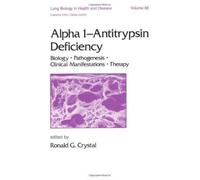 Alpha 1 - Antitrypsin Deficiency : Biology-Pathogenesis-Clinical Manifestations-Therapy