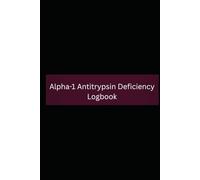 Alpha-1 Antitrypsin Deficiency Logbook: 90-Day Daily Tracker for AAT Augmentation Therapy, Peak Flow, O2 Saturation, Symptoms, and Medication Compliance.