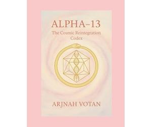 Alpha-13: The Cosmic Reintegration Codex