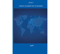 Alpha 7 Mission: Gilgamesh and the Anunnaki