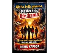 Alpha, Beta, Gamma, Master This Life Drama: 10 Street-Smart Lessons Every Gen Kid Must Learn To Win at Life