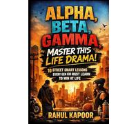 Alpha, Beta, Gamma, Master This Life Drama: 10 Street-Smart Lessons Every Gen Kid Must Learn To Win at Life