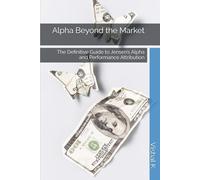 Alpha Beyond the Market: The Definitive Guide to Jensen’s Alpha and Performance Attribution