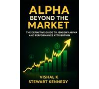 Alpha Beyond the Market: The Definitive Guide to Jensen’s Alpha and Performance Attribution (The Investing Essentials Library)
