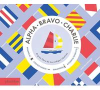 Alpha, Bravo, Charlie: El Libro Sobre Los Códigos Náuticos (Alpha, Bravo, Charlie) (Spanish Edition): El libro sobre los códigos náuticos / The book on nautical codes