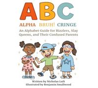Alpha, Bruh!, Cringe: An Alphabet Guide for Rizzlers, Slay Queens, and Their Confused Parents