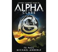 Alpha Class - Engineering: A Kurtherian Gambit Series (The Etheric Academy)