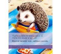 Alpha e Beta la scappatella al mare tra aculei e spruzzi!: Ricci in vacanza: sole , sabbia e coccole.