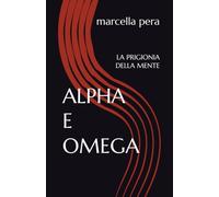 ALPHA E OMEGA: LA PRIGIONIA DELLA MENTE