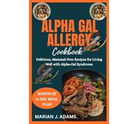 ALPHA GAL ALLERGY COOKBOOK: Delicious, Mammal-Free Recipes for Living Well with Alpha-Gal Syndrome.