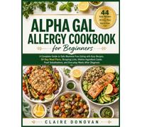Alpha Gal Allergy Cookbook for Beginners: A Complete Guide to Safe Mammal-Free Eating with Easy Recipes, 30-Day Meal Plans, Shopping Lists, Hidden ... and Everyday Meals After Diagnosis