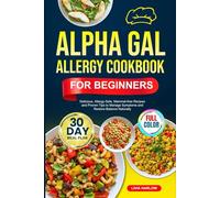 ALPHA GAL ALLERGY COOKBOOK FOR BEGINNERS: Delicious, Allergy-Safe, Mammal-free Recipes and Proven Tips to Manage Symptoms and Restore Balance Naturally | Full-Color Edition with a 30-Day Meal Plan