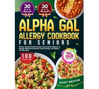 ALPHA GAL ALLERGY COOKBOOK FOR SENIORS: Simple, Allergy-Friendly Recipes and Practical Guidance to Manage Alpha-Gal Syndrome, Boost Energy, and Support Healthy Aging | With Full-Color Pictures