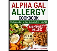 ALPHA GAL ALLERGY COOKBOOK: Wholesome, Easy-to-Make Recipes to Thrive with AGS