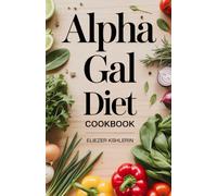 ALPHA GAL DIET COOKBOOK: Flavor-Forward Meals for a Safer, Happier Table