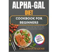 ALPHA-GAL DIET COOKBOOK FOR BEGINNERS: Fast, Flavorful Mammal-Free Recipes With Simple Ingredients, Hidden Trigger Food Guides, Smart Shopping Tips, ... Plan For Living Well With Alpha-Gal Syndrome