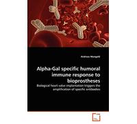 Alpha-Gal specific humoral immune response to bioprostheses: Biological heart valve implantation triggers the amplification of specific antibodies