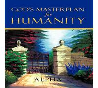 Alpha God's Master Plan for Humanity Paperback Book Alpha Multicolor