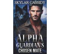 Alpha Guardian's Chosen Mate: An Enemies to Lovers Fantasy Romance (Shadow Peak Guardians: The Alpha's Pack)
