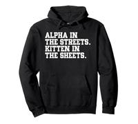 Alpha In The Streets Kitten In The Sheets Funny Sarcastic Pullover Hoodie
