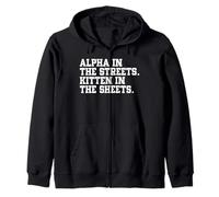 Alpha In The Streets Kitten In The Sheets Funny Sarcastic Zip Hoodie