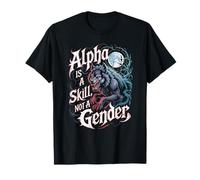 Alpha is A Skill Not A Gender Fearless Wolf Women Alpha Girl T-Shirt