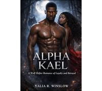 Alpha Kael: A Wolf Shifter Romance of Loyalty and Betrayal (The Alpha Legacy Series)