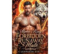 Alpha King's Forbidden Runaway Mate: A Forbidden Love Secret Baby Age Gap Possessive Alpha Romance