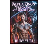 Alpha King's Pregnant And Rejected Mate: A billionaire secret baby second chance werewolves paranormal romance: 2 (The alpha king pregnant choice)