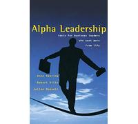 Alpha Leadership: Tools for Business Leaders Who Want More from Life