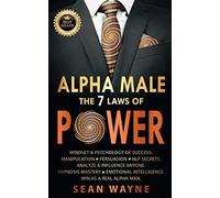 ALPHA MALE the 7 Laws of POWER: Mindset & Psychology of Success. Manipulation, Persuasion, NLP Secrets. Analyze & Influence Anyone. Hypnosis Mastery ● ... Win as a Real Alpha Man. NEW VERSION: 3