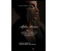 Alpha Mama - The Queen Energy Workbook: Finde Fokus, Balance & Fülle in deiner weiblichen Energie