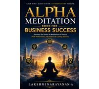 Alpha Meditation for Business Success: A Guided Meditation Journal for Beginners to Build a Business You Love: Mindset Transformation, and Daily Practices for Business Success
