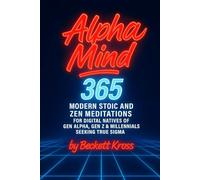 Alpha Mind: 365 Day Modern Stoic and Zen Meditations for Ditigal Natives of Gen Alpha, Gen Z, and Millennials Seeking True Sigma (Alpha Philosophy Series)
