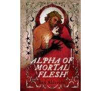 Alpha Of Mortal Flesh (Darkmourn Universe)