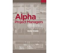 Alpha Project Managers : What the Top 2% Know That Everyone Else Does Not