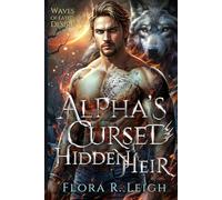 Alpha’s Cursed Hidden Heir: A Rejected Forbidden Mate Secret Baby Billionaire Paranormal Romance