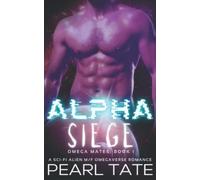 Alpha Siege - A Sci-Fi Alien M/F Omegaverse Romance: Omega Mates Book 1