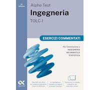 Alpha Test. Ingegneria. TOLC-I. Esercizi commentati. Per l’ammissione a Ingegneria, Informatica e Statistica. Ediz. MyDesk. Con Contenuto digitale per download e accesso online (TestUniversitari)